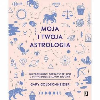 Moja i twoja astrologia - Gary Goldschneider